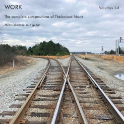 Work (Complete, Volumes 1-6) - The Complete Compositions of Thelonious Monk by Miles Okazaki