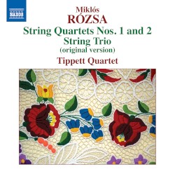 String Quartets nos. 1 and 2 / String Trio (original version) by Miklós Rózsa ;   Tippett Quartet