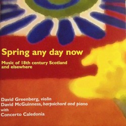 Spring Any Day Now: Music of 18th Century Scotland and Elsewhere by David Greenberg ,   David McGuinness  with   Concerto Caledonia