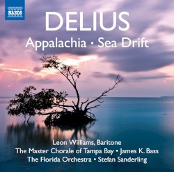 Appalachia / Sea Drift by Frederick Delius ;   Leon Williams ,   Master Chorale of Tampa Bay ,   James K. Bass ,   The Florida Orchestra ,   Stefan Sanderling