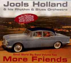 Small World Big Band, Volume Two: More Friends by Jools Holland & His Rhythm & Blues Orchestra