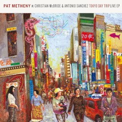Tokyo Day Trip Live by Pat Metheny  with   Christian McBride  &   Antonio Sánchez