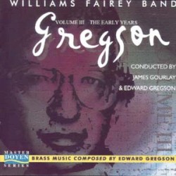 Gregson, Volume III: The Early Years by Edward Gregson ;   Williams Fairey Band