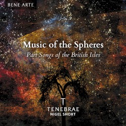 Music of the Spheres: Part Songs of the British Isles by Tenebrae ,   Nigel Short