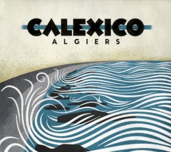 Algiers by Calexico