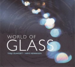 World Of Glass by Terje Isungset  &   Arve Henriksen