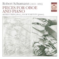 Pieces for Oboe and Piano by Robert Schumann ;   Alexei Utkin ,   Igor Tchetuev