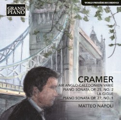 Air Anglo-Calédonien varié / Piano Sonata, op. 25 no. 2 / La Gigue / Piano Sonata, op. 27 no. 1 by Cramer ;   Matteo Napoli