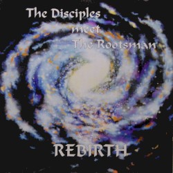 Rebirth by The Disciples  meet   The Rootsman