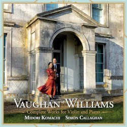Complete Works for Violin and Piano by Vaughan Williams ;   Midori Komachi ,   Simon Callaghan