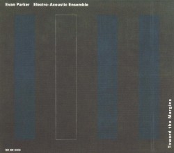 Toward the Margins by Evan Parker Electro-Acoustic Ensemble