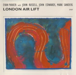 London Air Lift by Evan Parker  with   John Russell ,   Mark Sanders ,   John Edwards