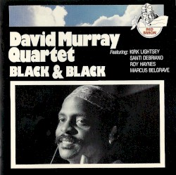 Black & Black by David Murray Quartet