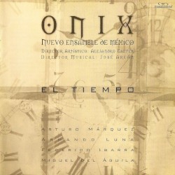 El tiempo by Arturo Márquez ,   Armando Luna ,   Federico Ibarra Groth ,   Miguel del Águila ;   ONIX Nuevo Ensamble de México