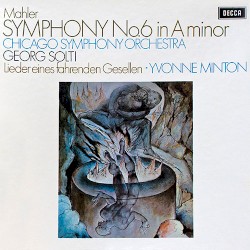 Symphony no. 6 in A minor / Lieder Eines Fahrenden Gesellen by Mahler ;   Chicago Symphony Orchestra ,   Sir Georg Solti ,   Yvonne Minton