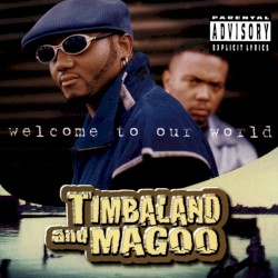 Welcome to Our World by Timbaland & Magoo