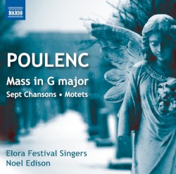 Mass in G major / Sept Chansons / Motets by Poulenc ;   Elora Festival Singers ,   Noel Edison