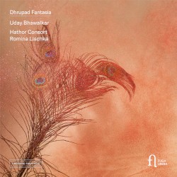 Dhrupad Fantasia by Uday Bhawalkar ;   Hathor Consort ,   Romina Lischka