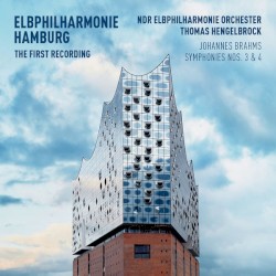 Elbphilharmonie Hamburg: The First Recording: Symphonies nos. 3 & 4 by Johannes Brahms ;   NDR Elbphilharmonie Orchester ,   Thomas Hengelbrock
