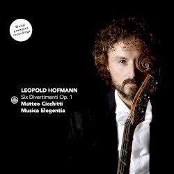 Six Divertimenti, op. 1 by Leopold Hofmann ;   Matteo Cicchitti ,   Musica Elegentia