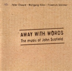Away With Words - The Music of John Scofield by Peter Ehwald ,   Wolfgang Höhn ,   Friedrich Störmer