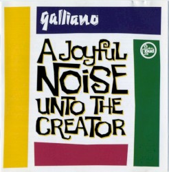 A Joyful Noise Unto the Creator by Galliano