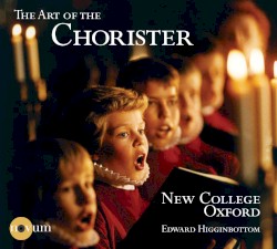 The Art of the Chorister by Choir of New College Oxford ,   Edward Higginbottom