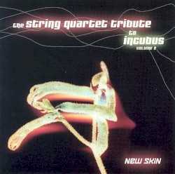 The String Quartet Tribute to Incubus, Volume 2: New Skin by Vitamin String Quartet  feat.   The YA BABY! String Quartet