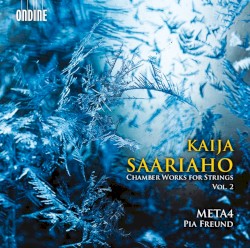 Chamber Works for Strings, Vol. 2 by Kaija Saariaho ;   Meta4 ,   Pia Freund