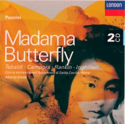 Madama Butterfly by Giacomo Puccini ;   Tebaldi ,   Campora ,   Rankin ,   Inghilleri ,   Coro  e   Orchestra dell’Accademia Nazionale di Santa Cecilia ,   Alberto Erede