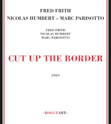 Cut Up the Border by Fred Frith ,   Nicolas Humbert  &   Marc Parisotto