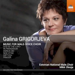 Galina Grigorjeva: Music for Male-Voice Choir by National Male Choir of Estonia