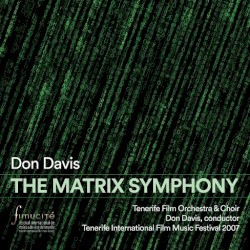 The Matrix Symphony by Don Davis ,   Tenerife Film Orchestra & Choir