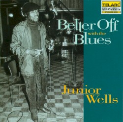 Better Off With the Blues by Junior Wells