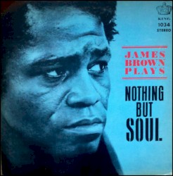 James Brown Plays Nothing But Soul by James Brown & The Famous Flames