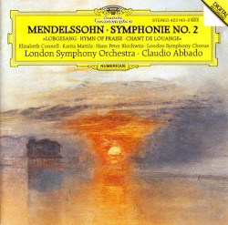 Symphonie No. 2 "Lobgesang" by Mendelssohn ;   London Symphony Orchestra ,   Claudio Abbado ,   Elizabeth Connell ,   Karita Mattila ,   Hans Peter Blochwitz ,   London Symphony Chorus