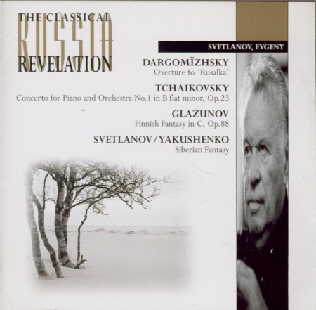 Dargomïzhsky: Overture to "Rusalka" / Tchaikovsky: Concerto for Piano and Orchestra in B-flat minor, op. 23 / Glazunov: Finnish Fantasy in C, op. 88 / Svetlanov, Yakushenko: Siberian Fantasy