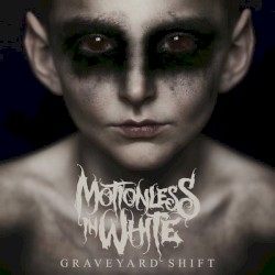 Graveyard Shift by Motionless in White