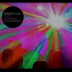 Live in Detroit by DeepChord  Presents   Echospace