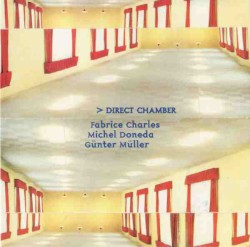 Direct Chamber by Fabrice Charles ,   Michel Doneda ,   Günter Müller