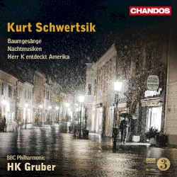 Baumgesänge / Nachtmusiken / Herr K entdeckt Amerika by Kurt Schwertsik ;   BBC Philharmonic ,   HK Gruber