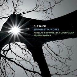 Sinfonietta Works by Ole Buck ;   Athelas Sinfonietta Copenhagen ,   Jesper Nordin