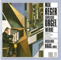 Sämtliche Orgelwerke, Vol. 11 by Max Reger ;   Rosalinde Haas