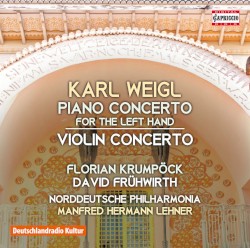 Piano Concerto for the Left Hand / Violin Concerto by Karl Weigl ;   Florian Krumpöck ,   David Frühwirth ,   Norddeutsche Philharmonie ,   Manfred Hermann Lehner