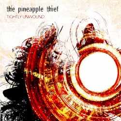 Tightly Unwound by The Pineapple Thief