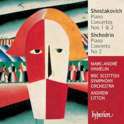 Shostakovich: Piano Concertos nos. 1 & 2 / Shchedrin: Piano Concerto no. 2 by Shostakovich ,   Shchedrin ;   Marc-André Hamelin ,   BBC Scottish Symphony Orchestra ,   Andrew Litton
