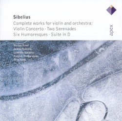 Complete Works for Violin and Orchestra by Sibelius ;   Miriam Fried ,   Jaakko Kuusisto ,   Leonidas Kavakos ,   Helsinki Philharmonic ,   Okko Kamu