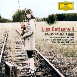 Echoes of Time by Lisa Batiashvili ,   Symphonieorchester des Bayerischen Rundfunks ,   Esa-Pekka Salonen