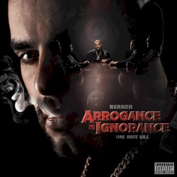 Arrogance Is Ignorance (One Shot Kill) by Berner