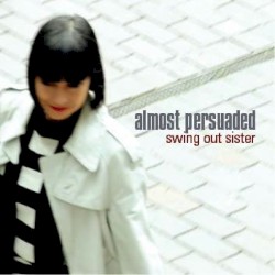 Almost Persuaded by Swing Out Sister